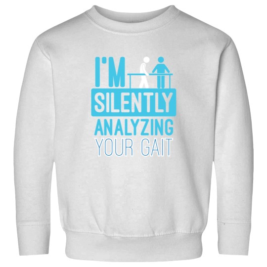 Discover Im Silently Analyzing Your Gait  Physical Therapist Sweatshirts