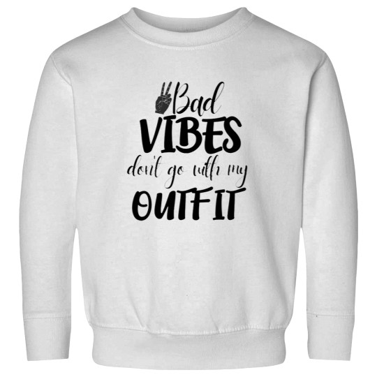 Discover Bad vibes dont go with my outfit 22 Sweatshirts