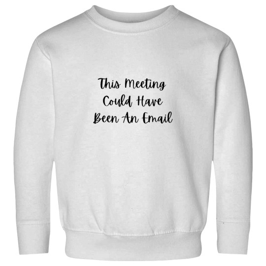 Discover This meeting could have been an email -28 Sweatshirts