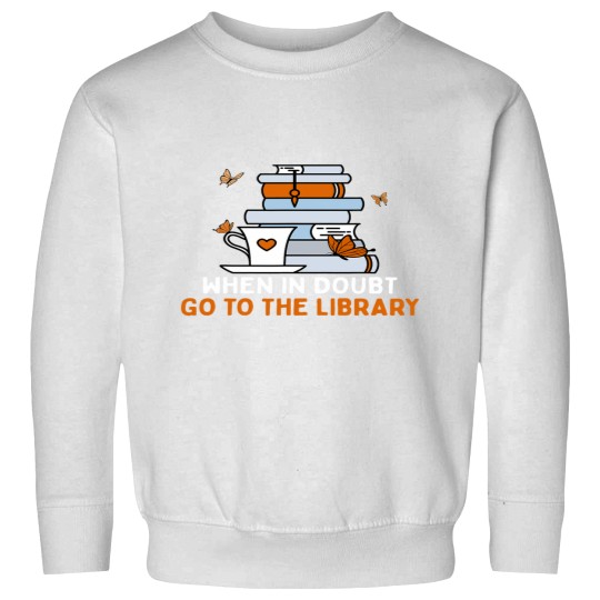 Discover When In Doubt Go To The Library Funny Librarian Quote 21 Sweatshirts