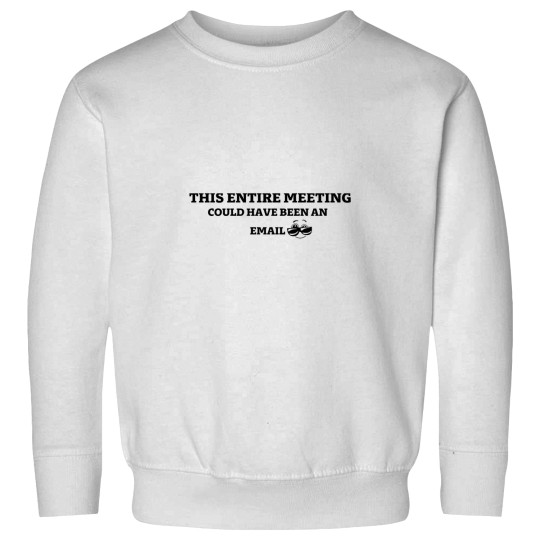 Discover THIS ENTIRE MEETING COULD HAVE BEEN AN EMAIL Premium Scoop Sweatshirts