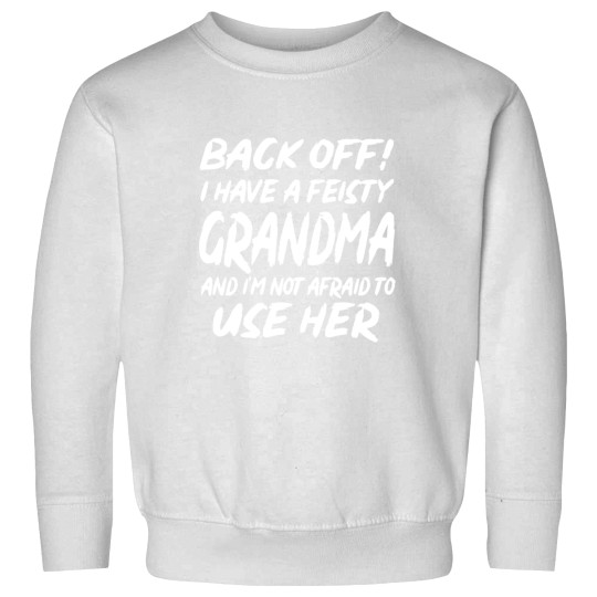 Discover Back Off I Have A Feisty Grandma Im Not Afraid To Use Her Sweatshirts