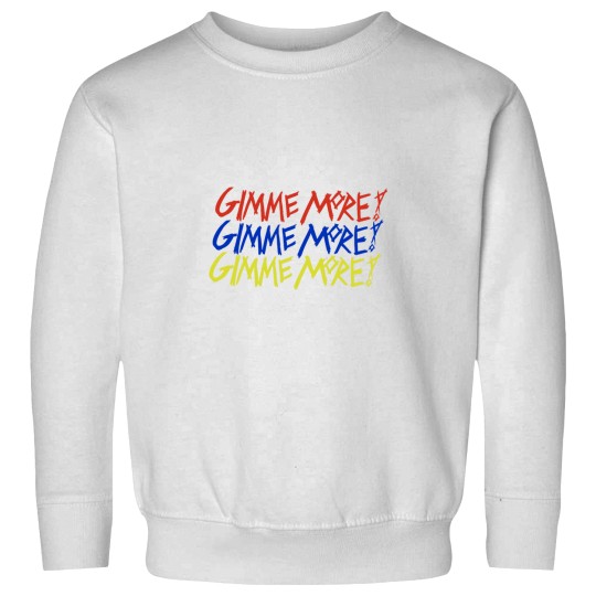 Discover Gimme More Sweatshirts