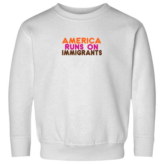 Discover americas Runs on Immigrants - Pro-Immigration Dunkin' Inspired Sweatshirts