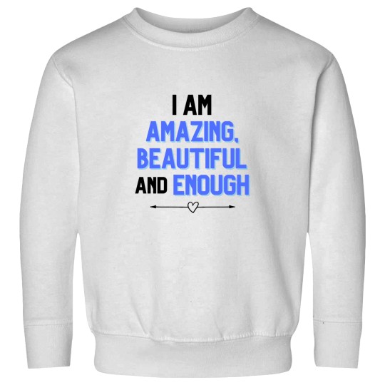 Discover I am amazing - beautiful and enough Sweatshirts