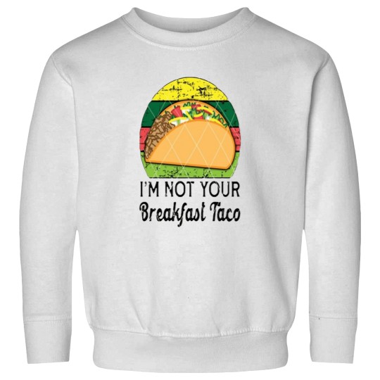 Discover Im not your breajfast taco Funny Coulombe Sweatshirts