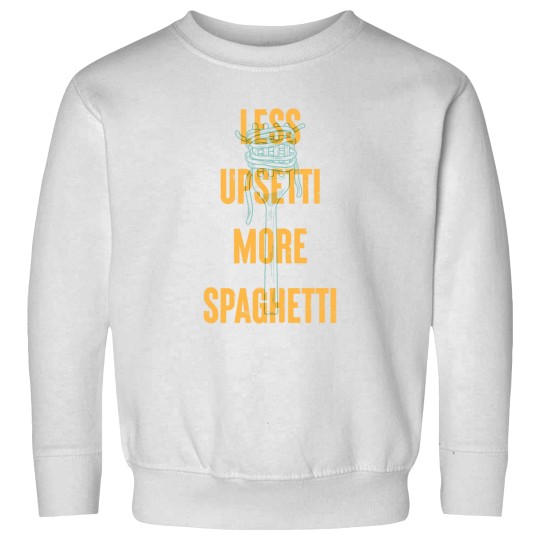 Discover Less Upsetti More Spaghetti -35 Sweatshirts