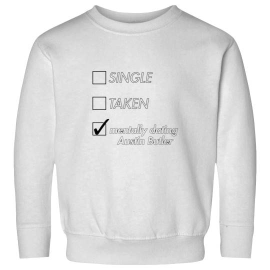 Discover Single Taken Mentally Dating Austin Butler Sweatshirts