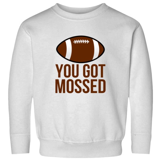 Discover You Got Mossed Cool Sweatshirts
