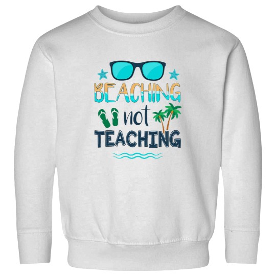 Discover Beaching Not Teaching Clic 24 Sweatshirts