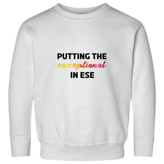 Discover Putting the exceptional in ESE Sweatshirts