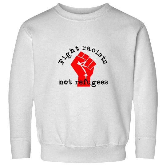 Discover Fight racists not refugees with activist fist Sweatshirts