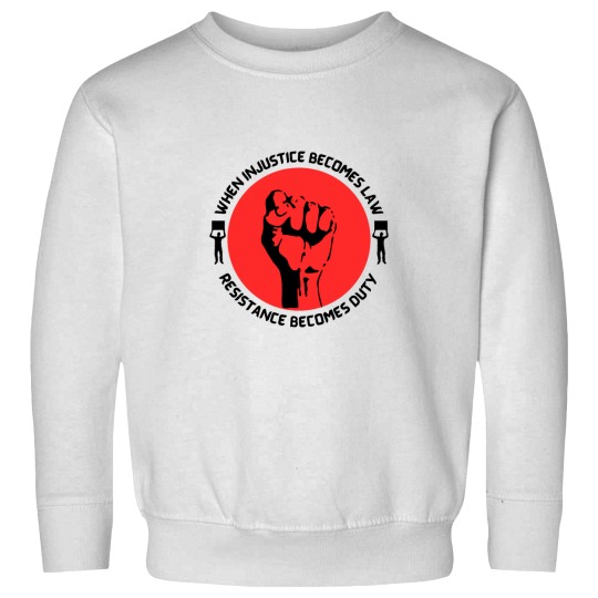 Discover When Injustice Becomes Law Resistance Becomes dutys Sweatshirts