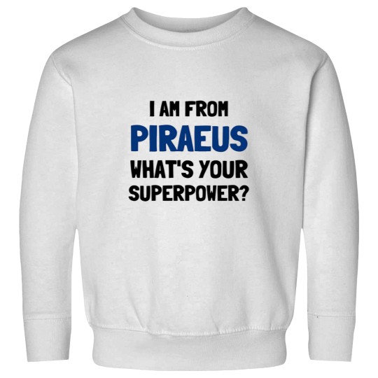 Discover I am from Praeus whats your superpower Sweatshirts