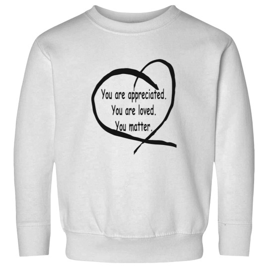 Discover You-Are-Appreciated-Loved-You-Matter Sweatshirts