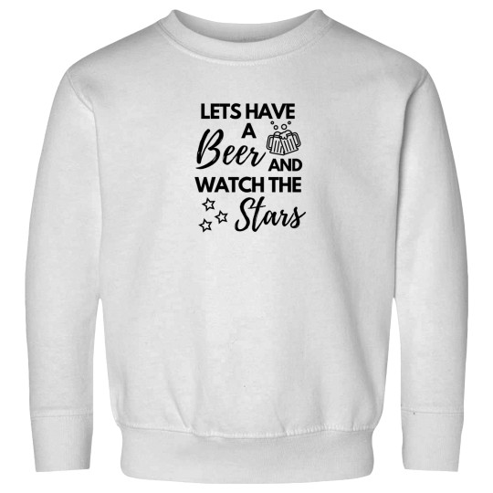 Discover Lets Have a Beer and Watch the Stars Sweatshirts
