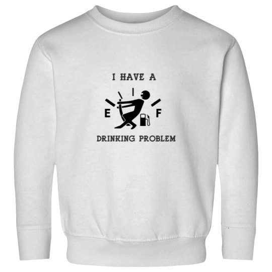 Discover Drinking Problem Sweatshirts