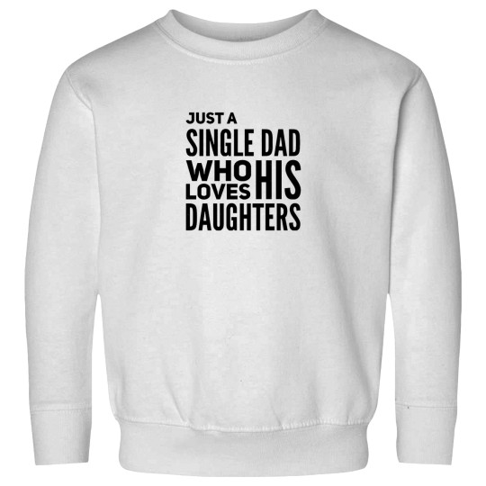 Discover Just A Single Dad Who Loves His Daughters Sweatshirts