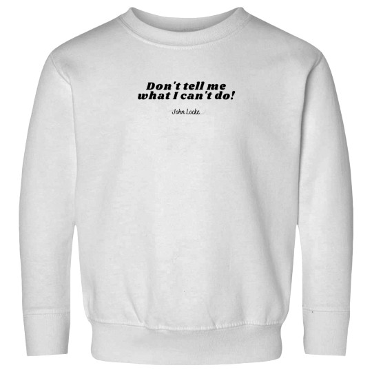 Discover Don't Tell Me What I Can't do! - Johns Locke Sweatshirts