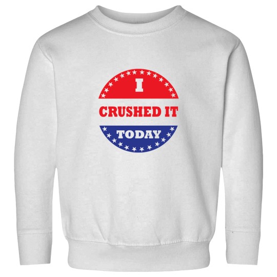 Discover I Crushed It Today Sweatshirts