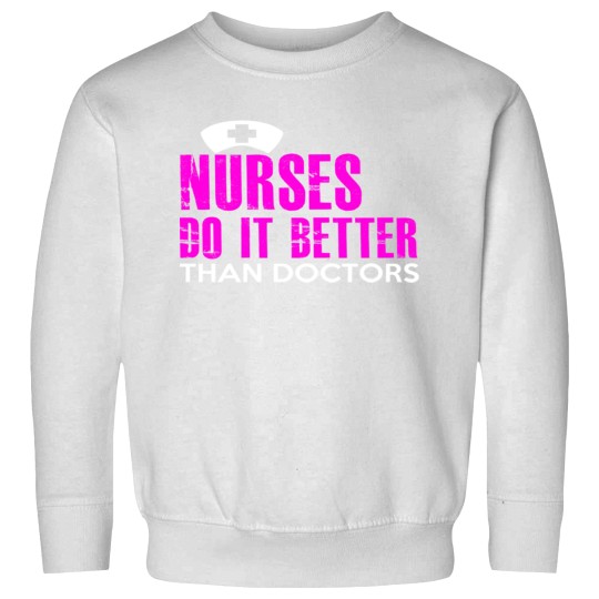 Discover NURSES DO IT BETTER THAN DOCTORS Sweatshirts
