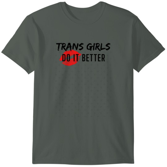 Discover Trans Girls Do It Better T-Shirts