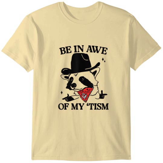 Discover Be in awe of my 'tism shirt T-Shirts