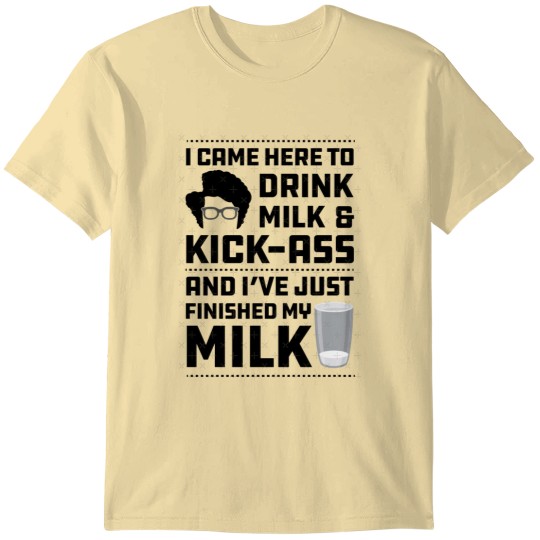 Discover Maurice Moss Quote I came here to Drink Milk and Kick Assa T-Shirts