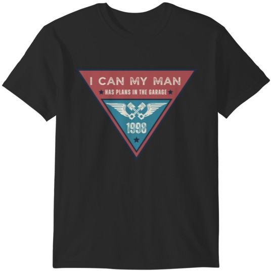 Discover i can my man has plans in the garage T-Shirts