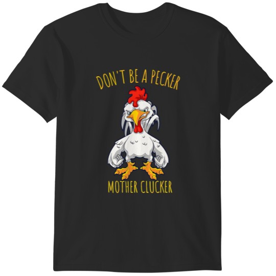 Discover Funny Chicken shirt. DONT BE A PECKER MOTHER CLUCKER T-Shirts
