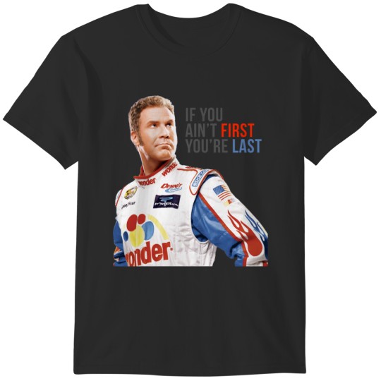 Discover Will Ferrell Talladega Nights Ricky Bobby If You Ain_t First You_re Last Active T-Shirts