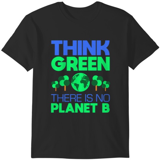 Discover Think Green, There Is No Planet Bpng T-Shirts