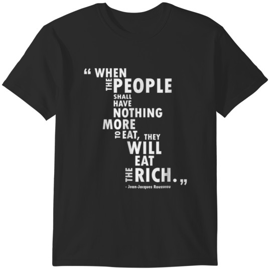 Discover Philosophy - Rousseau Quote - Eat the Rich T-Shirts