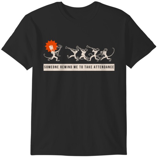 Discover Always someone remind me to take attendance T-Shirts