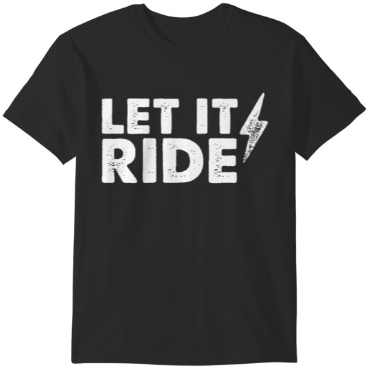Discover Let It Ride T-Shirts