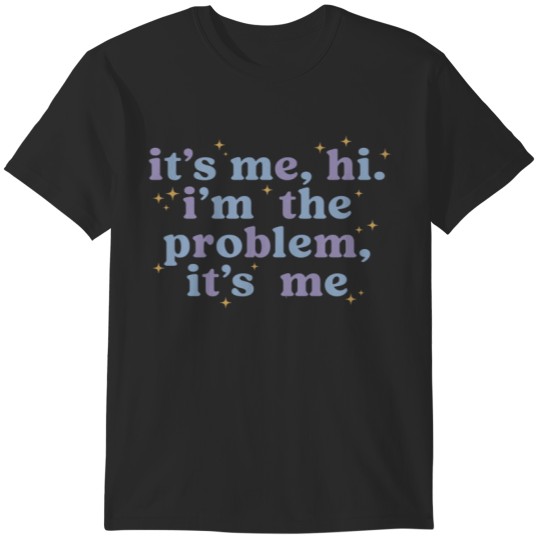 Discover Its Me Hi Im The Problem Its Me T-Shirts
