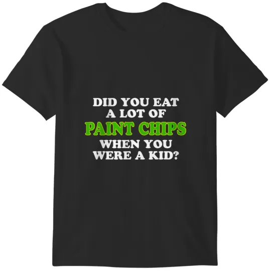 Discover - Did You Eat A Lot Of Paint Chips When You Were A Kid T-Shirts
