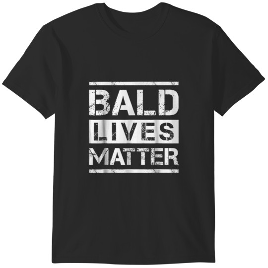 Discover Bald Lives Matter- Funny Bald Head Tee s For Man For Women LoveForT-Shir T-Shirts
