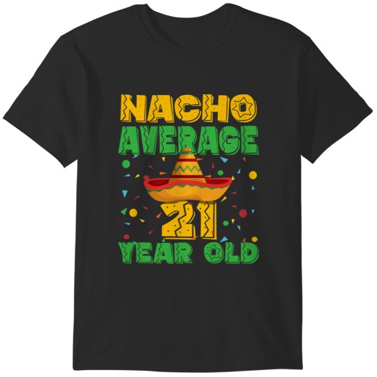 Discover 21st Birthday21st Birthday - Nacho Average 21 Year Old T-Shirts