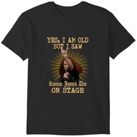 Discover Yes I am old but I saw Ronnie James Dio on stage T-Shirts