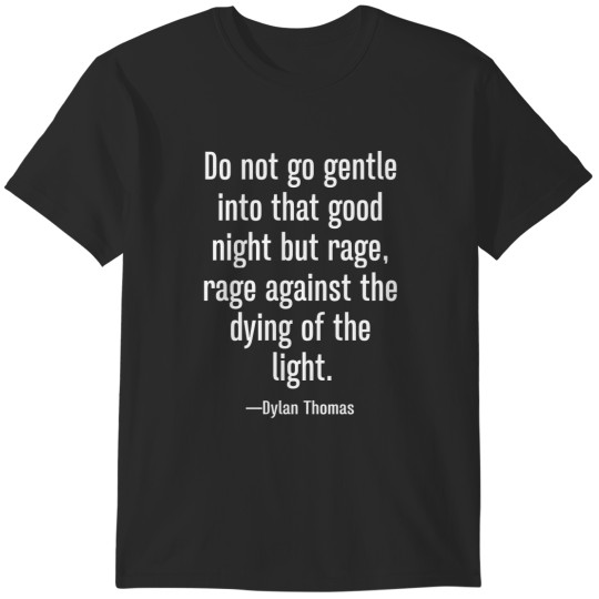 Discover Do not go Gentle into That Good Night but T-Shirt T-Shirts