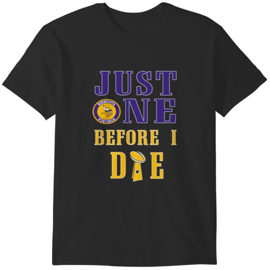 Discover Get Now Just One Before I Die Minnesota Football Team T Shirt T-Shirts