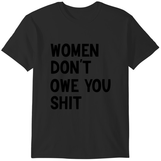 Discover Funny feminism Quote,women dont owe you sh t,feminist Classic T-Shirts