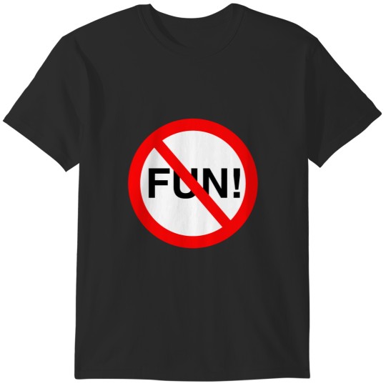 Discover NO FUN SIGN T-Shirts