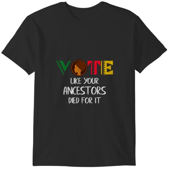 Discover Black Votes MatterVote Like Your Ancestors Died for It T-Shirts