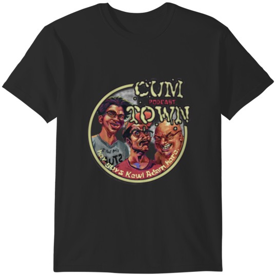 Discover CUMTOWN PODCAST   Style T-Shirts