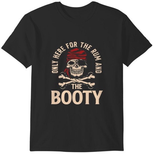 Discover Only Here For The Rum And The Booty Pirate T-Shirts