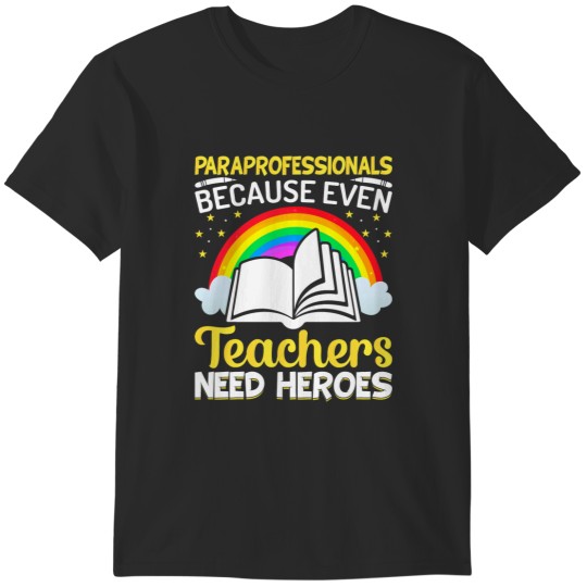 Discover Paraprofessionals because even Teachers Need Heroes Too 213 T-Shirts