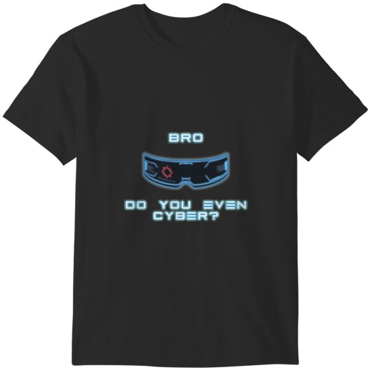 Discover Bro Do You Even Cyber T-Shirts