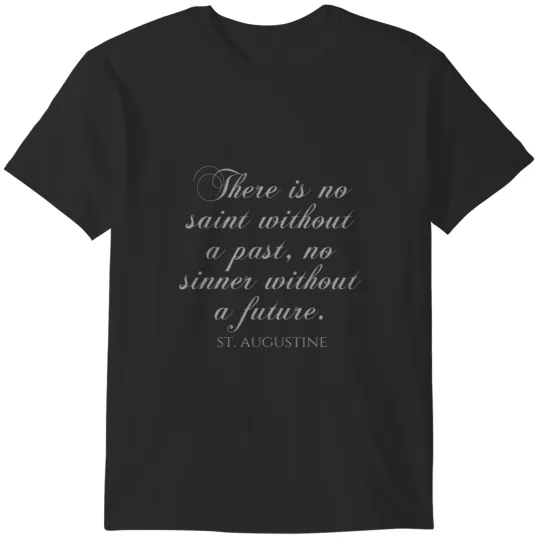 Discover There Is No Saint Without A Past No Sinner Without A Future - St Augustine Quote T-Shirts